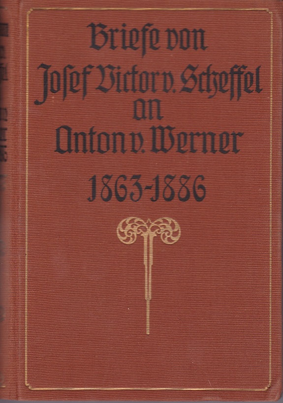 Briefe von Josef Victor von Scheffel an Anton von Werner. …