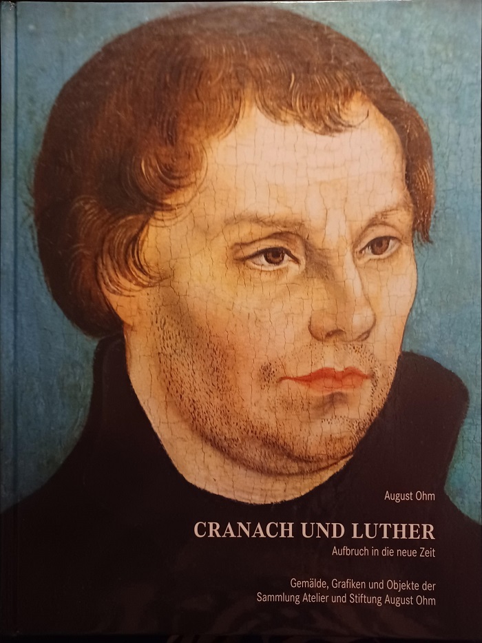 Cranach und Luther. Aufbruch in die neue Zeit.