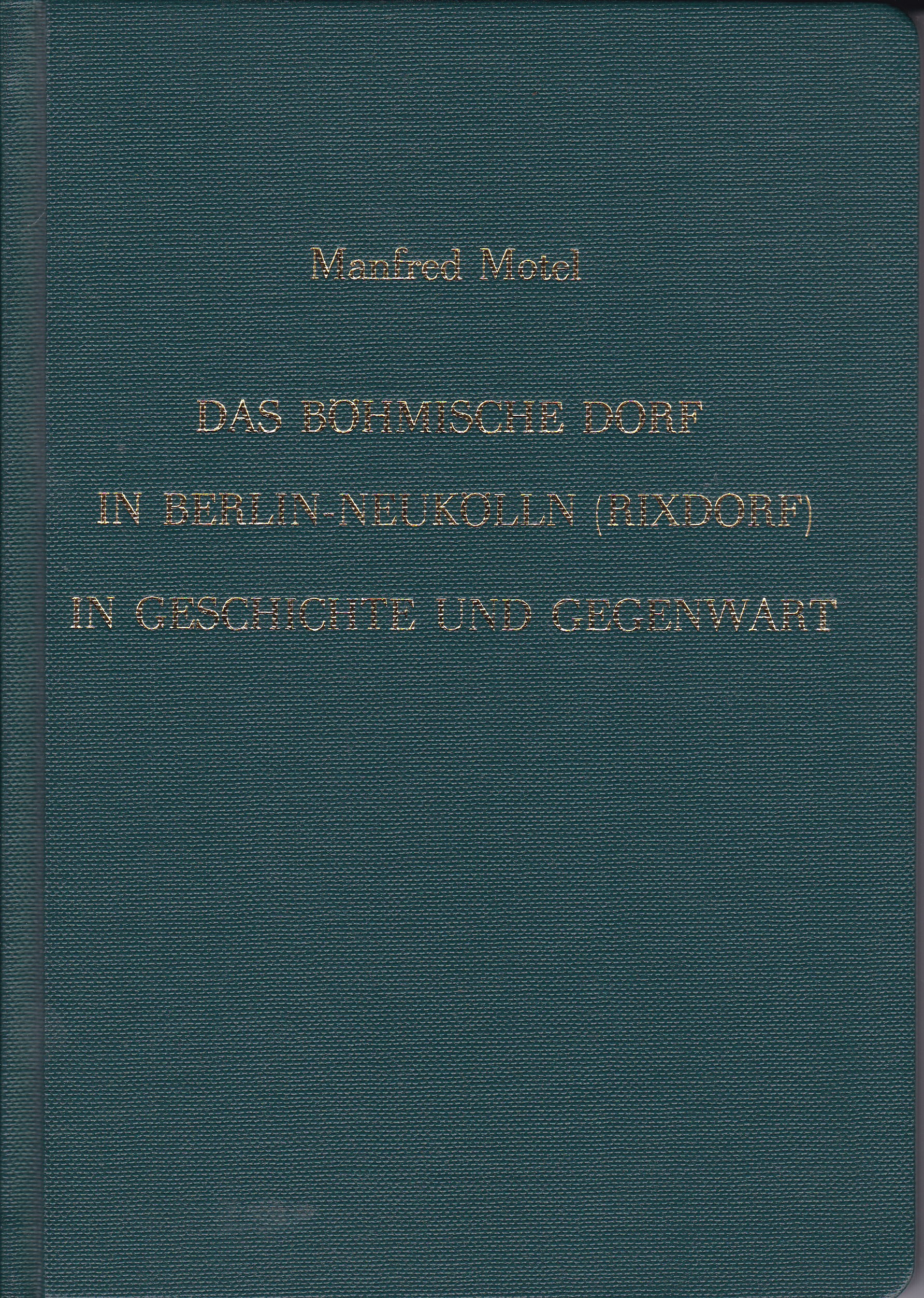 Das Böhmische Dorf in Berlin-Neukölln (Rixdorf) in Geschichte und Gegenwart.