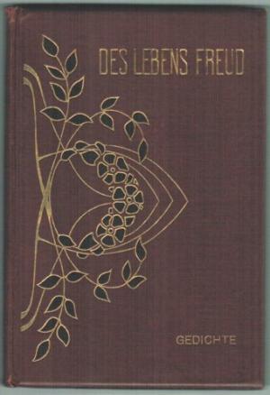 Des Lebens Freud in Liedern und Gedichten.
