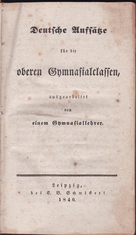 Deutsche Aufsätze für die oberen Gymnasialclassen,