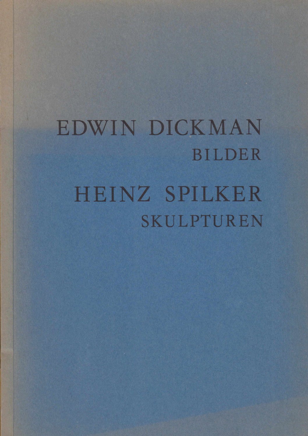 Edwin Dickman - Bilder. Heinz Spilker - Skulpturen.