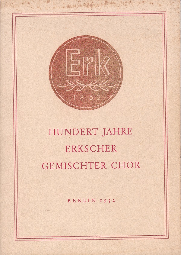 Festschrift zur Hundert-Jahr-Feier des Erkschen gemischten Chors Berlin 1852 E.V.