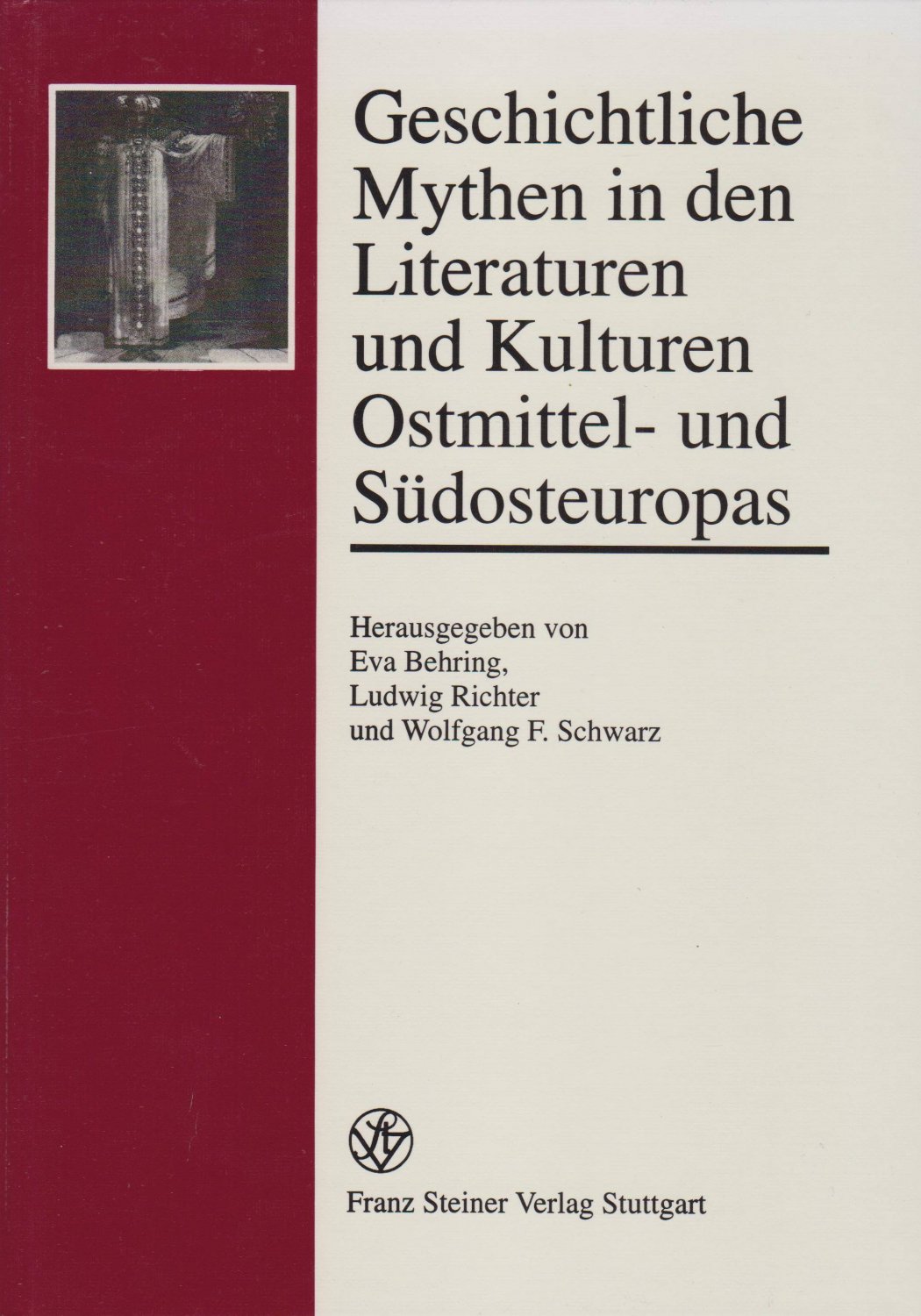 Geschichtliche Mythen in den Literaturen und Kulturen Ostmittel- und Südosteuropas.