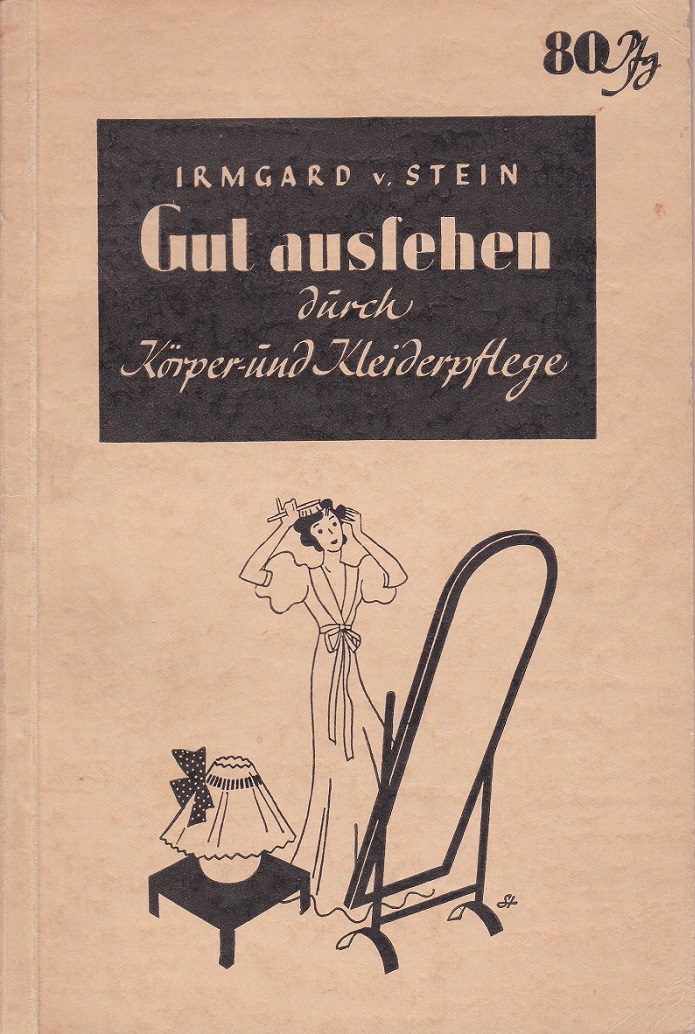 Gut aussehen durch Körper- und Kleiderpflege lehrt euch Irmgard v. …