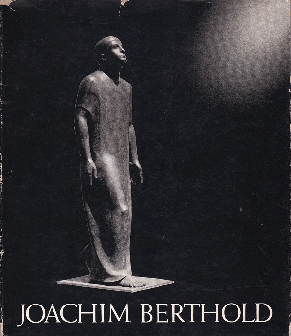 Joachim Berthold. Ein Bildhauer unserer Zeit.