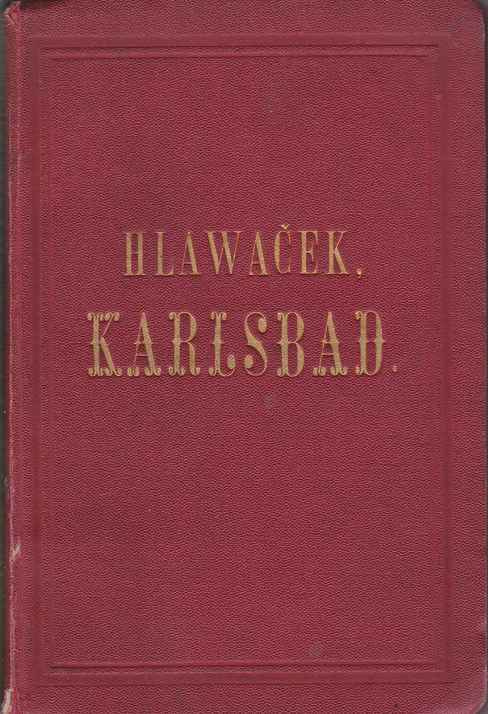 Karlsbad in geschichtlicher, medicinischer und topographischer Beziehung. (Karte fehlt).