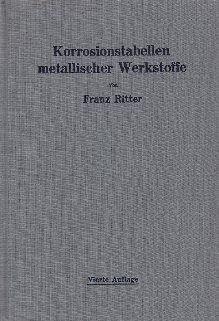 Korrosionstabellen metallischer Werkstoffe geordnet nach angreifenden Stoffen. (Original-Ausgabe!).
