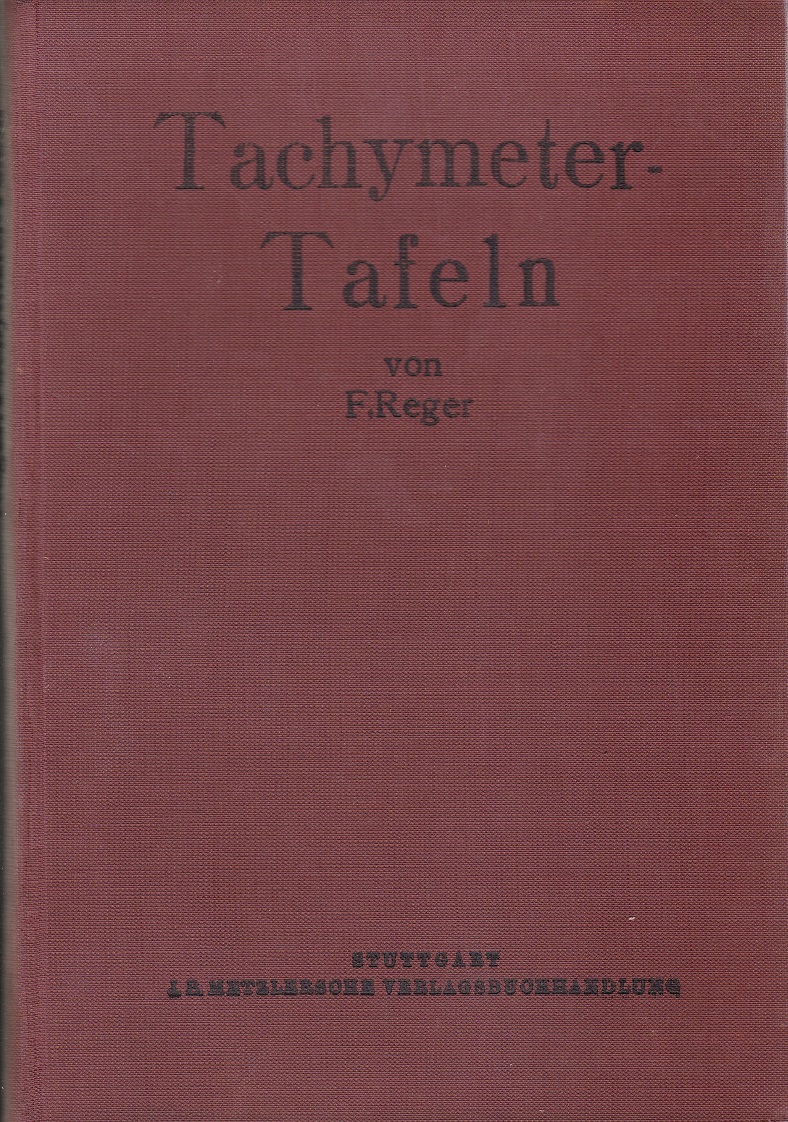 Tachymeter-Tafeln als Ergänzungen der Jordanischen "Hilfstafeln für Tachymetrie".