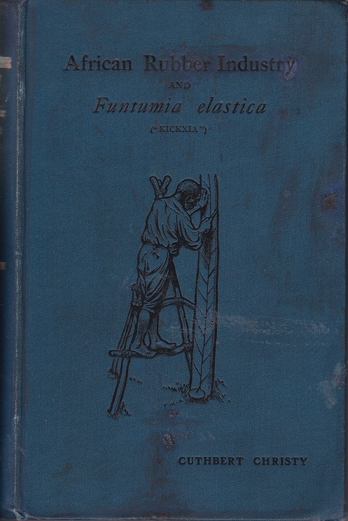 The African Rubber Industry and . Funtumia elastica ("Kickxia").