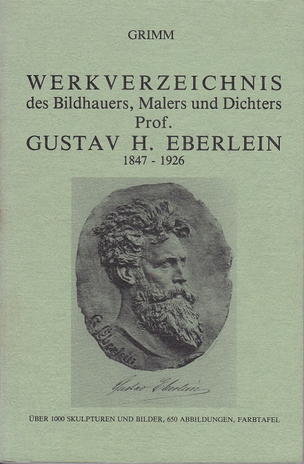 Werkverzeichnis des Bildhauers, Malers und Dichters Gustav Heinrich Eberlein.