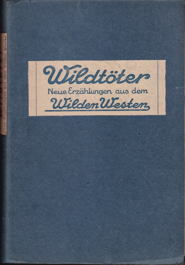 Wildtöter. Neue Erzählungen aus dem Wilden Westen. (138 Titelblätter!).