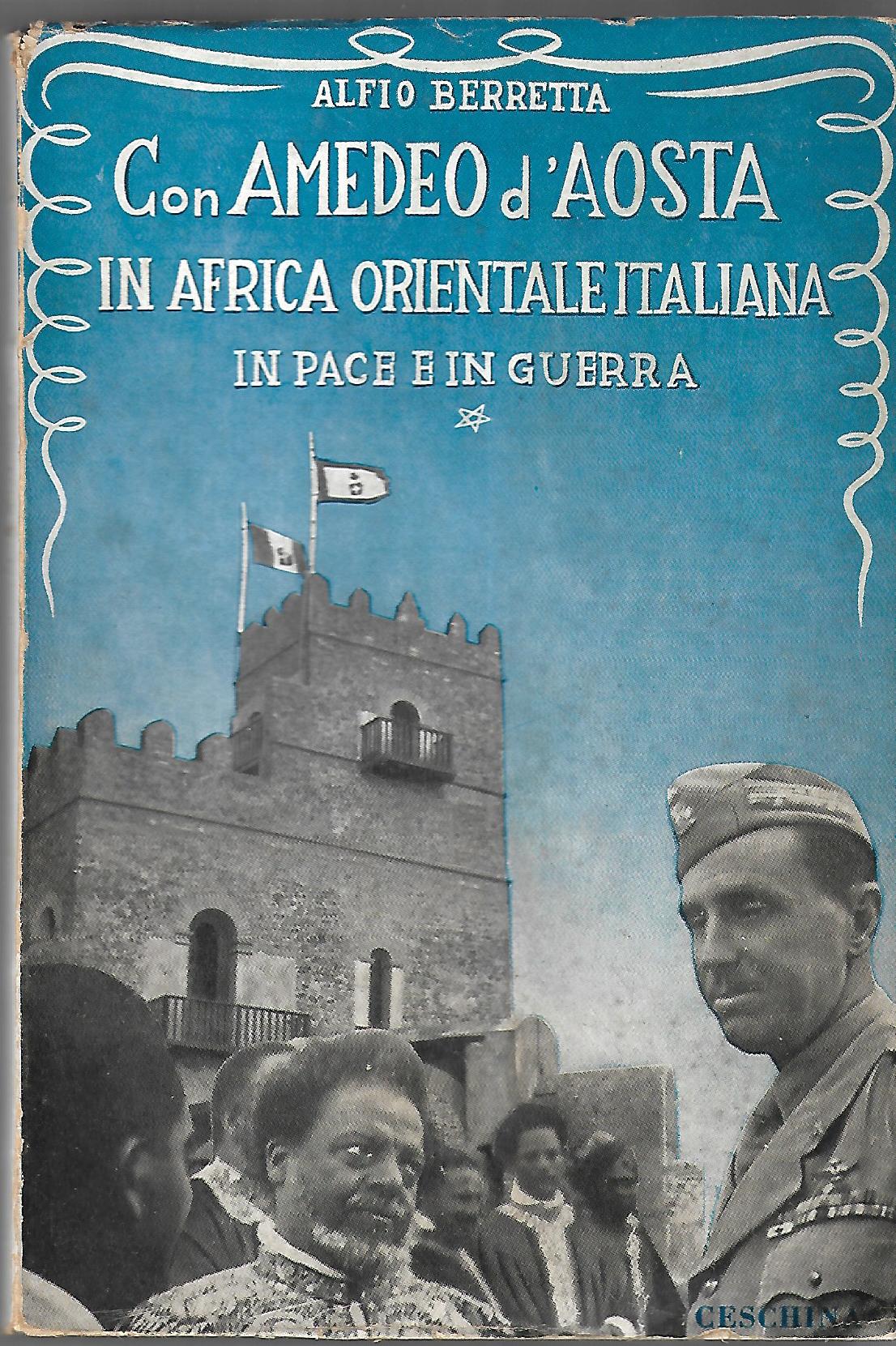 Con Amedeo d'Aosta in Africa Orientale Italiana. In pace e …