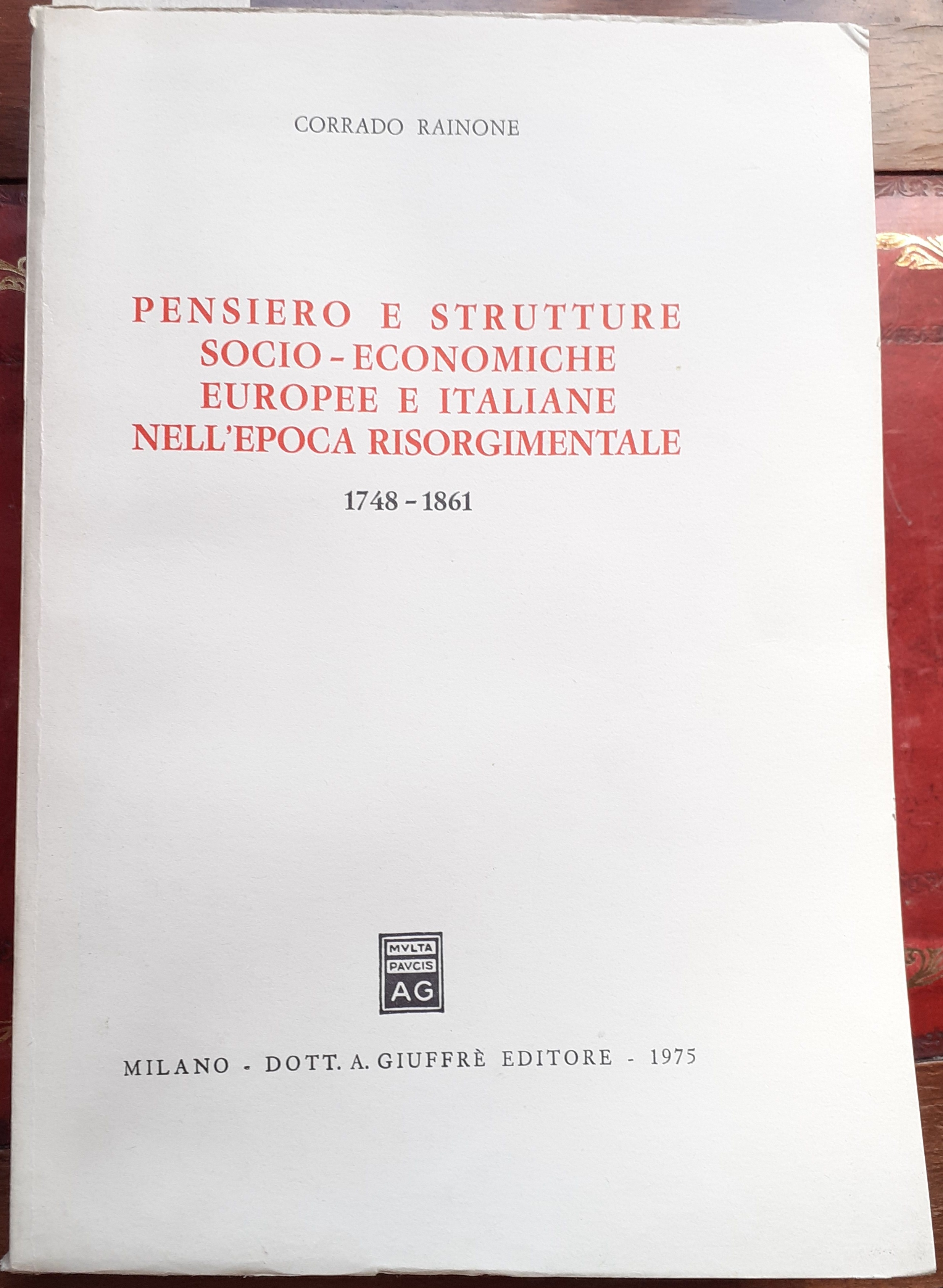 PENSIERO E STRUTTURE SOCIO-ECONOMICHE EUROPEE E ITALIANE NELL'EPOCA RISORGIMENTALE 1748-1861.,