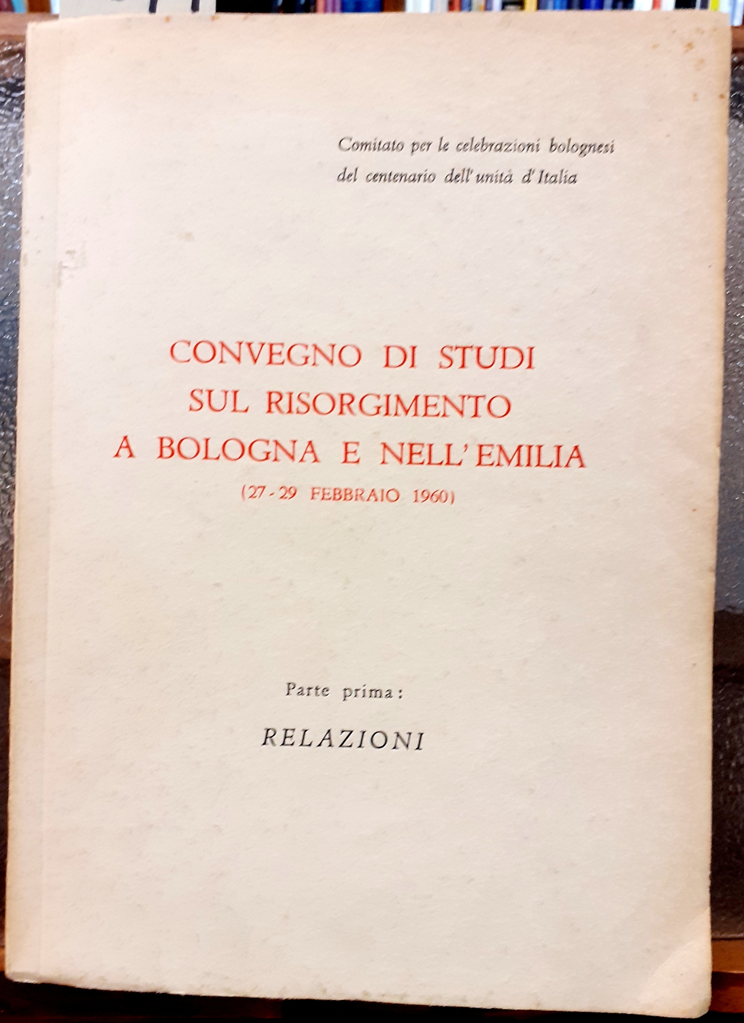 CONVEGNO DI STUDI SUL RISORGIMENTO A BOLOGNA E NELL'EMILIA 827-29 …