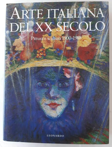 Arte italiana del XX Secolo. Pittura e scultura 1900-1988