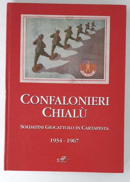 CONFALONIERI CHIALU’. SOLDATINI GIOCATTOLO IN CARTAPESTA 1934-1967