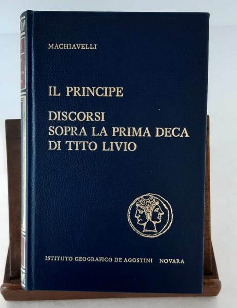 Il Principe. Discorsi sopra la prima deca di Tito Livio.