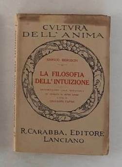 La filosofia dell’intuizione. Introduzione alla metafisica ed estratti di altre …