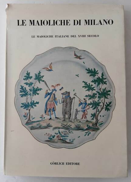 Le maioliche di Milano. Le maioliche italiane del XVIII secolo.