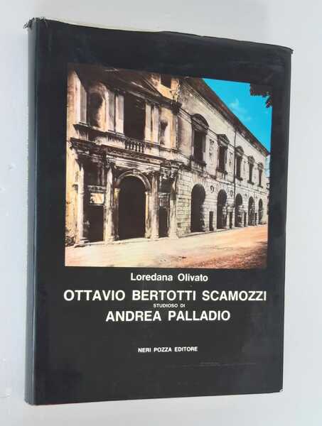 OTTAVIO BERTOTTI SCAMOZZI STUDIOSO DI ANDREA PALLADIO