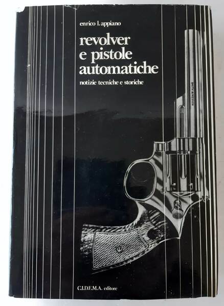 Revolver e pistole automatiche. Notizie tecniche e storiche