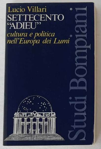 Settecento “Adieu”. Cultura e politica nell’Europa dei Lumi.