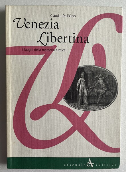 Venezia Libertina. I luoghi della memoria erotica