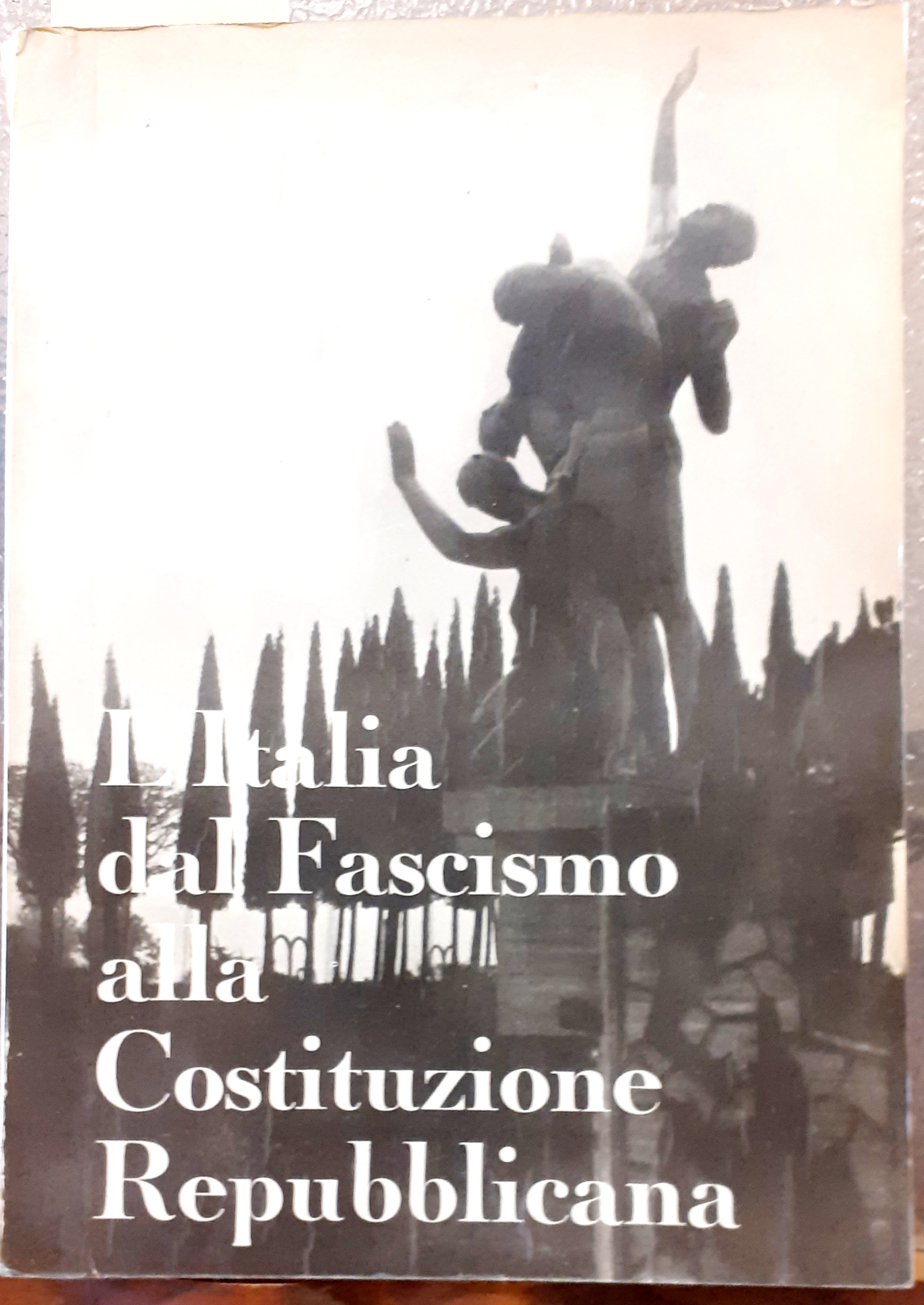 L'ITALIA DAL FASCISMO ALLA COSTITUZIONE REPUBBLICANA.,