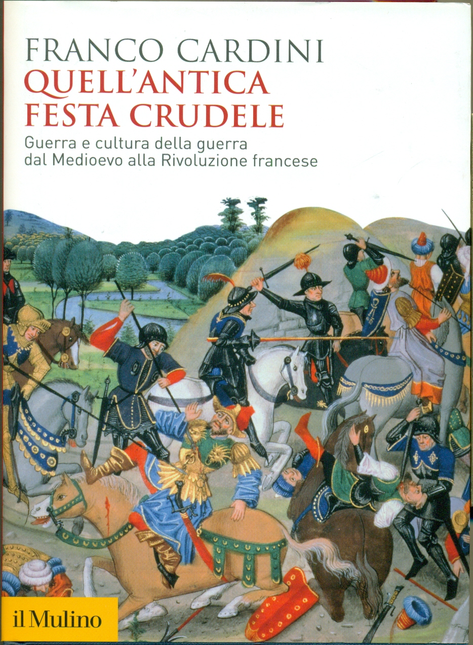 QUELL'ANTICA FESTA CRUDELE. GUERRA E CULTURA DELLA GUERRA DAL MEDIOEVO …