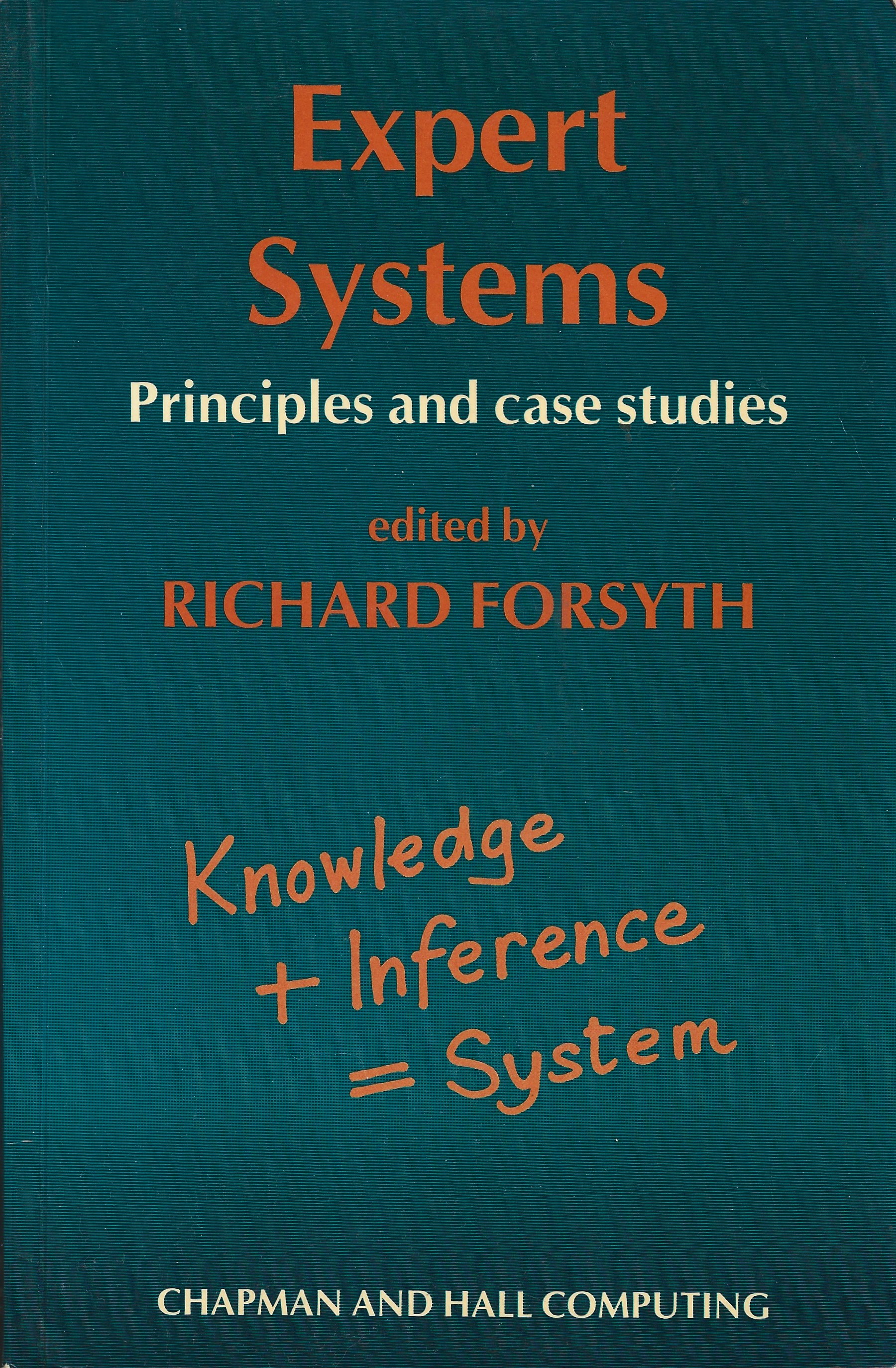 Expert systems. Principles and case studies. Edited by Richard Forsyth.