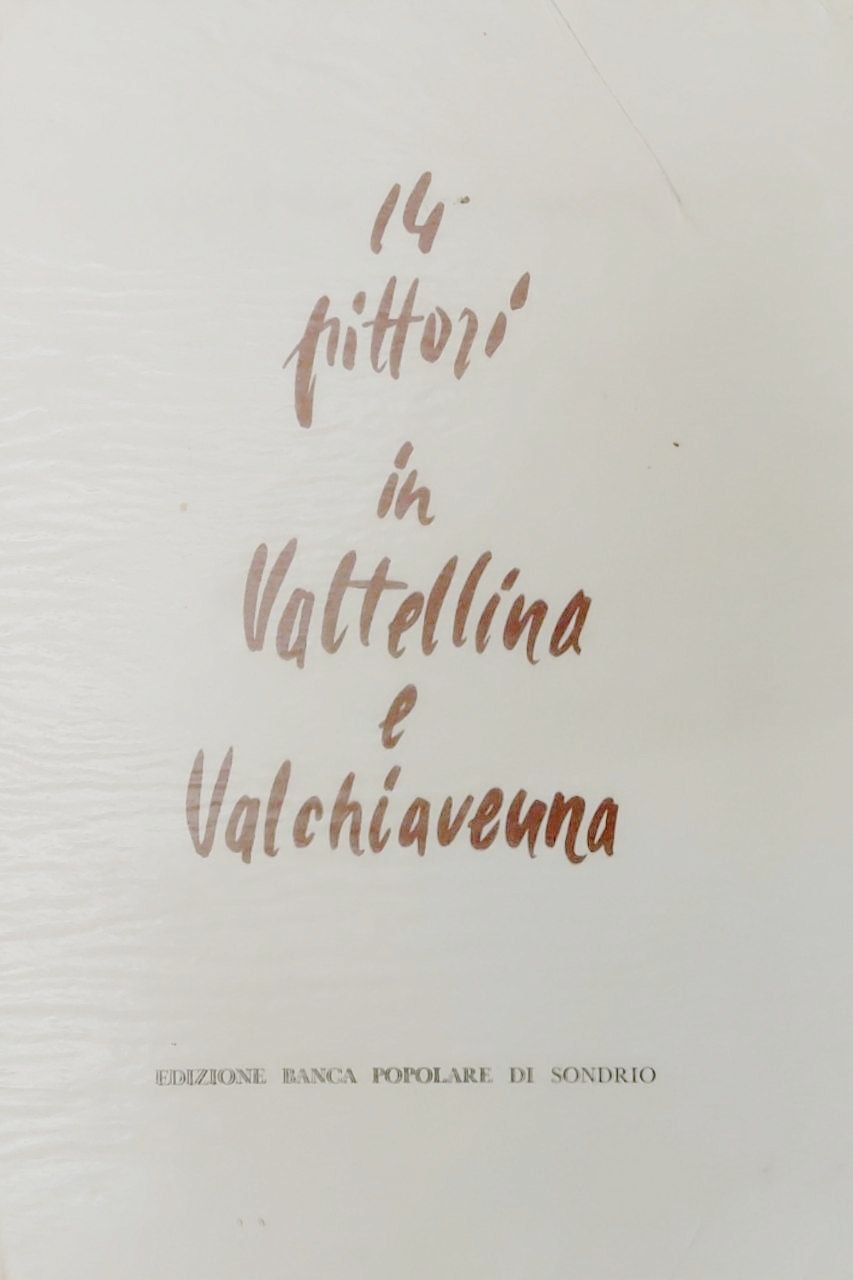 14 PITTORI IN VALTELLINA E VALCHIAVENNA.,