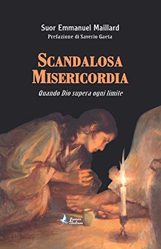 Scandalosa Misericordia: Quando Dio supera ogni limite Maillard, Suor Emmanuel