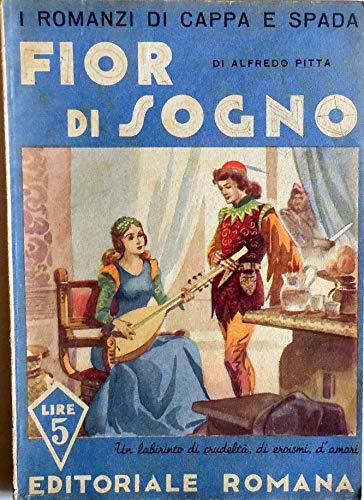 Fior di Sogno. Un labirinto di crudeltà, di eroismi, d'amori. …