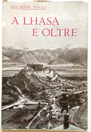 A Lhasa e oltre. Diario della spedizione nel Tibet 1948. …