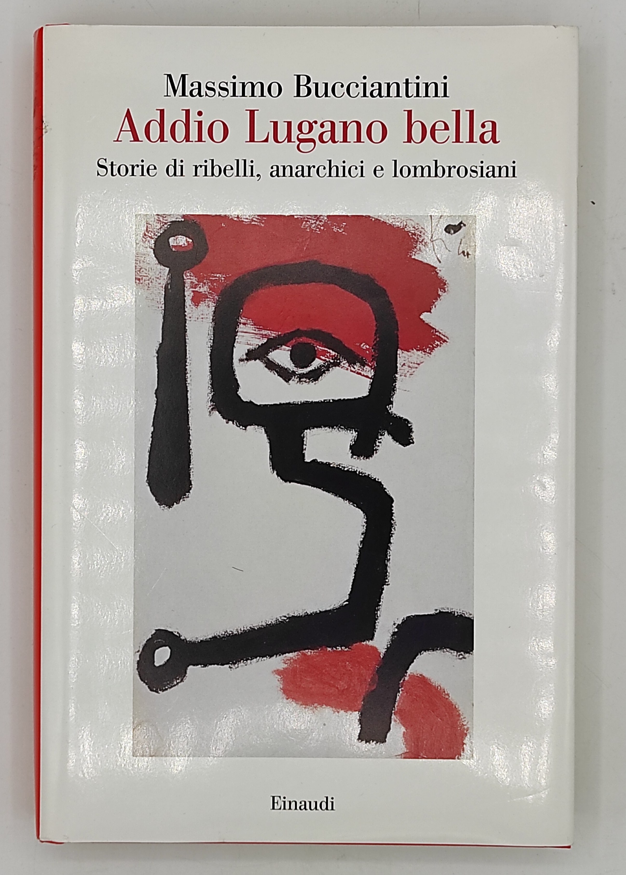 Addio Lugano bella. Storie di ribelli, anarchici e lombrosiani