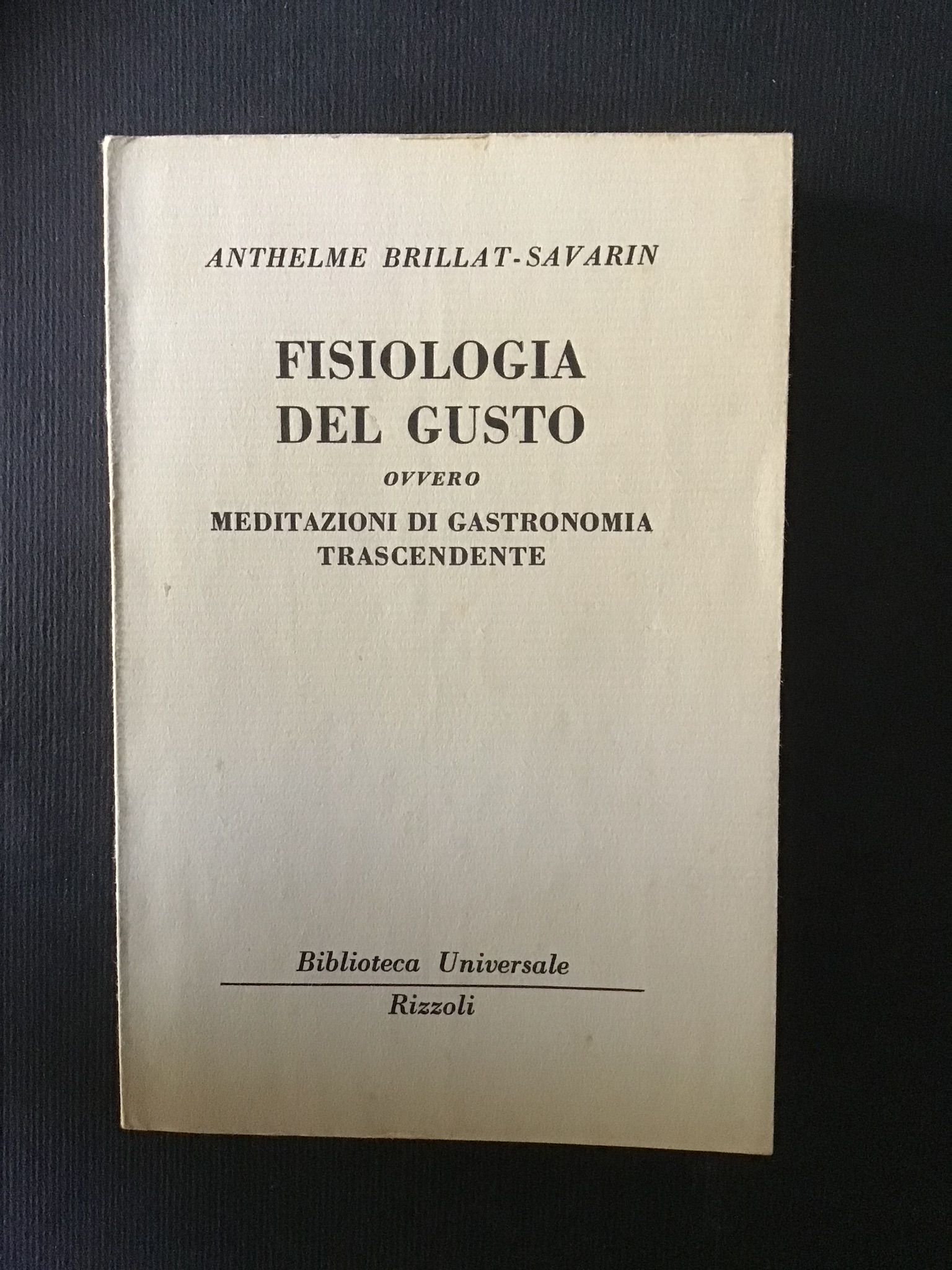 FISIOLOGIA DEL GUSTO OVVERO MEDITAZIONI DI GASTRONOMIA TRASCENDENTE