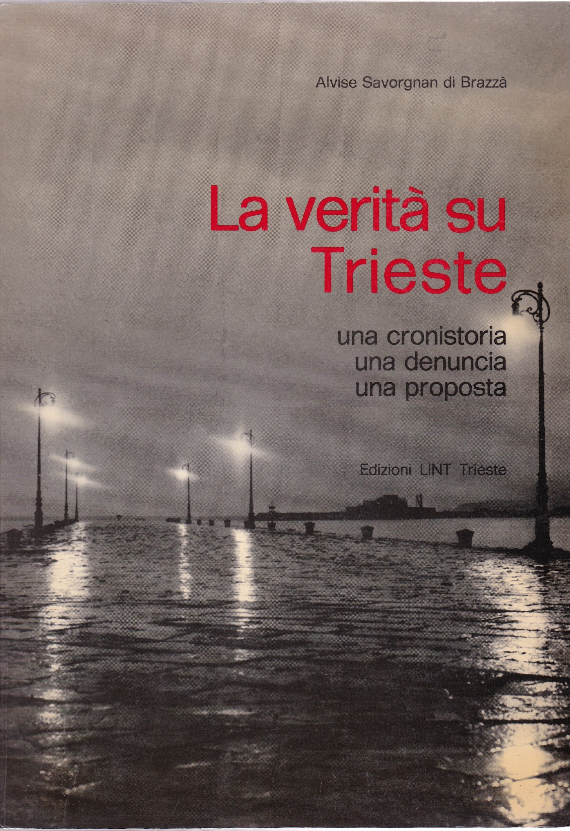 La verità su Trieste - una cronistoria, una denuncia, una …