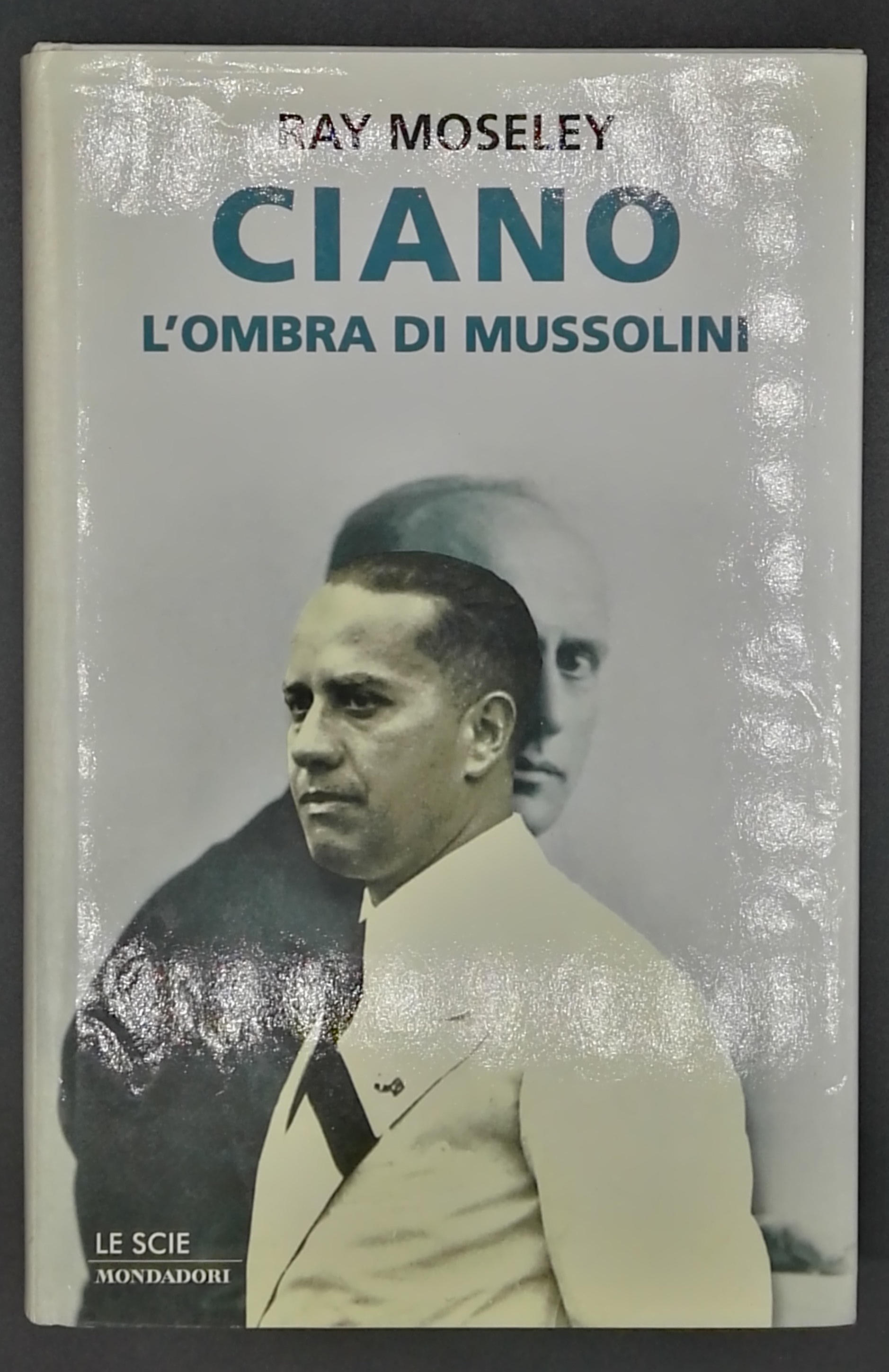 Ciano. L'ombra di Mussolini