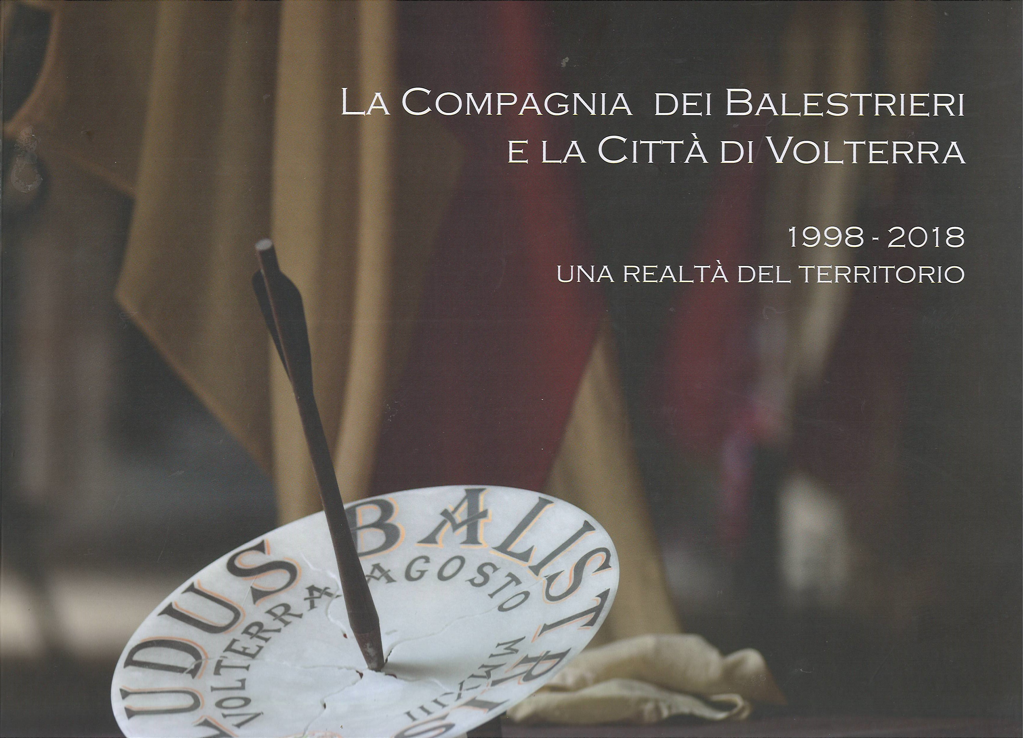La Compagnia dei Balestrieri e la Città di Volterra 1998-2018 …