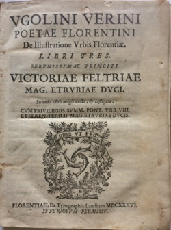 De Illustratione Urbis Florentiae Libri tres. Serenissimae Principi Victoriae Feltriae …