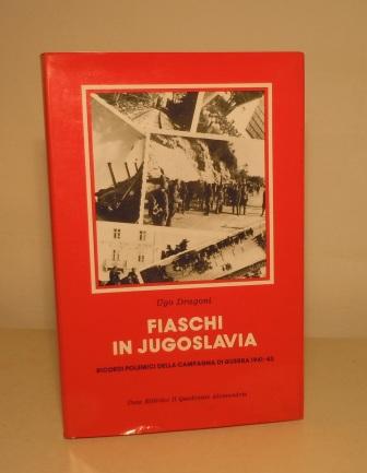 FIASCHI IN JUGOSLAVIA - RICORDI POLEMICI DELLA CAMPAGNA DI GUERRA …