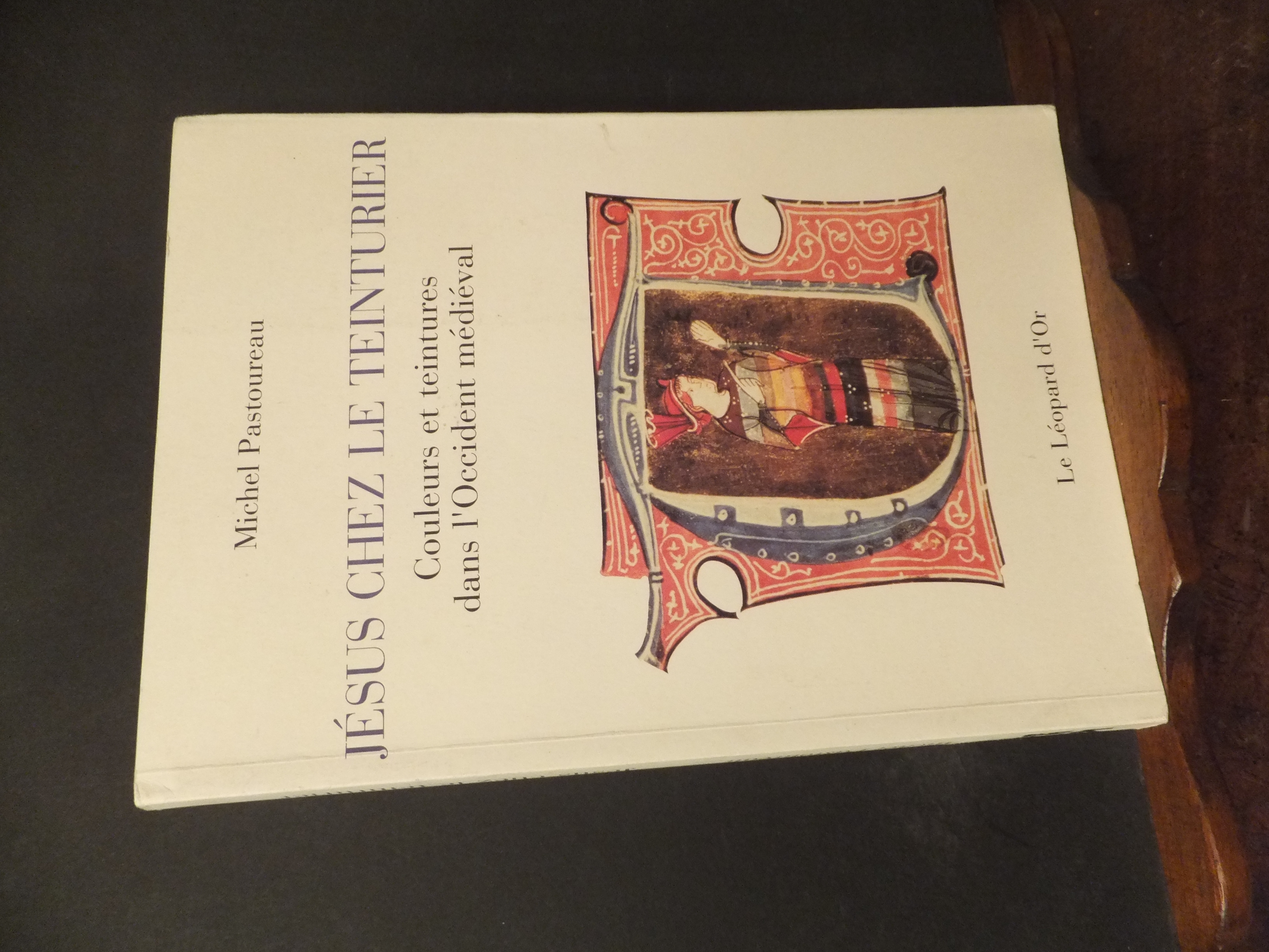 JESUS CHEZ LE TEINTURIER -COULEURS ET TEINTURES DANS L'OCCIDENT MEDIEVAL