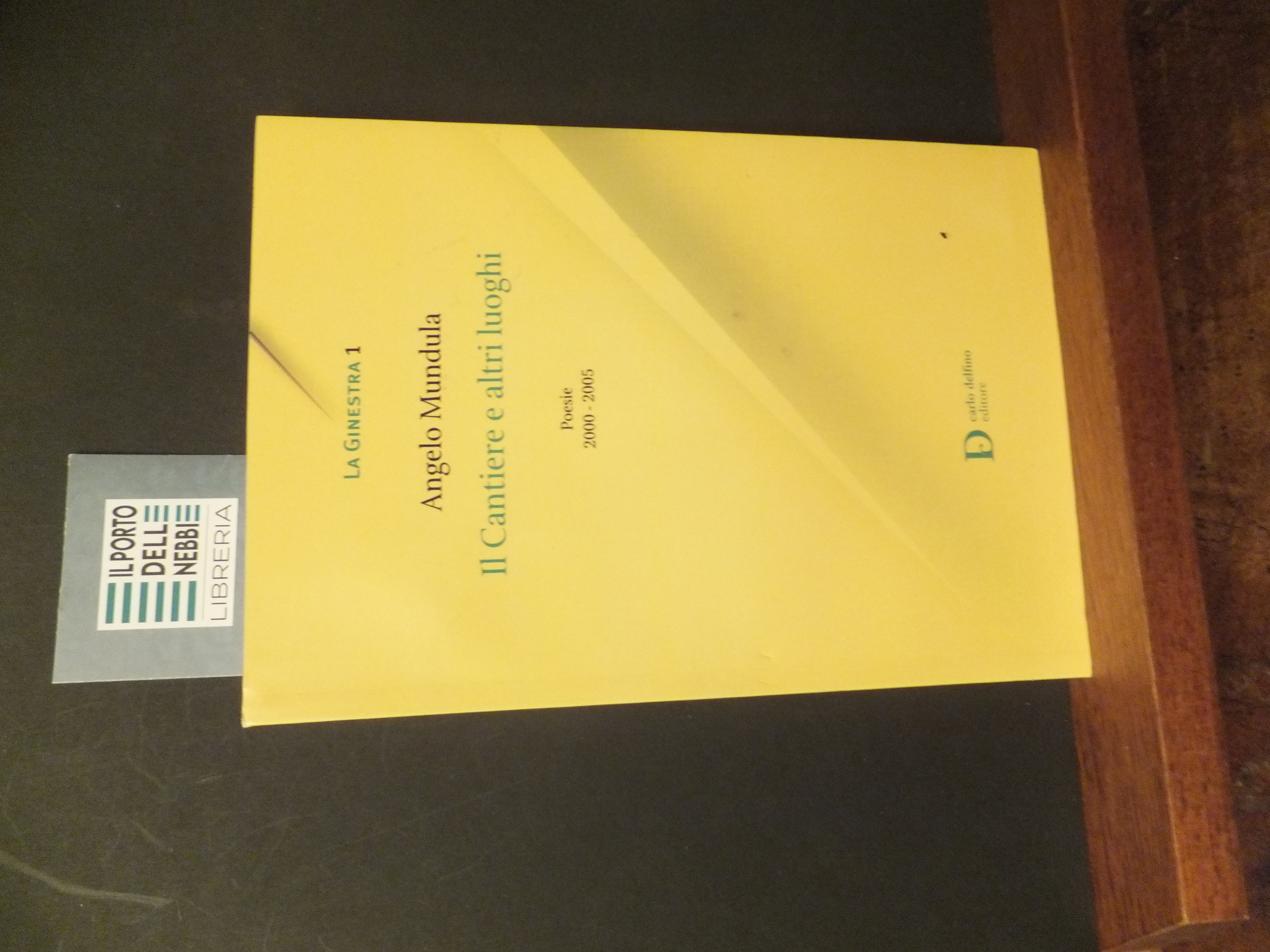 IL CANTIERE E ALTRI LUOGHI POESIE 2000 - 2005