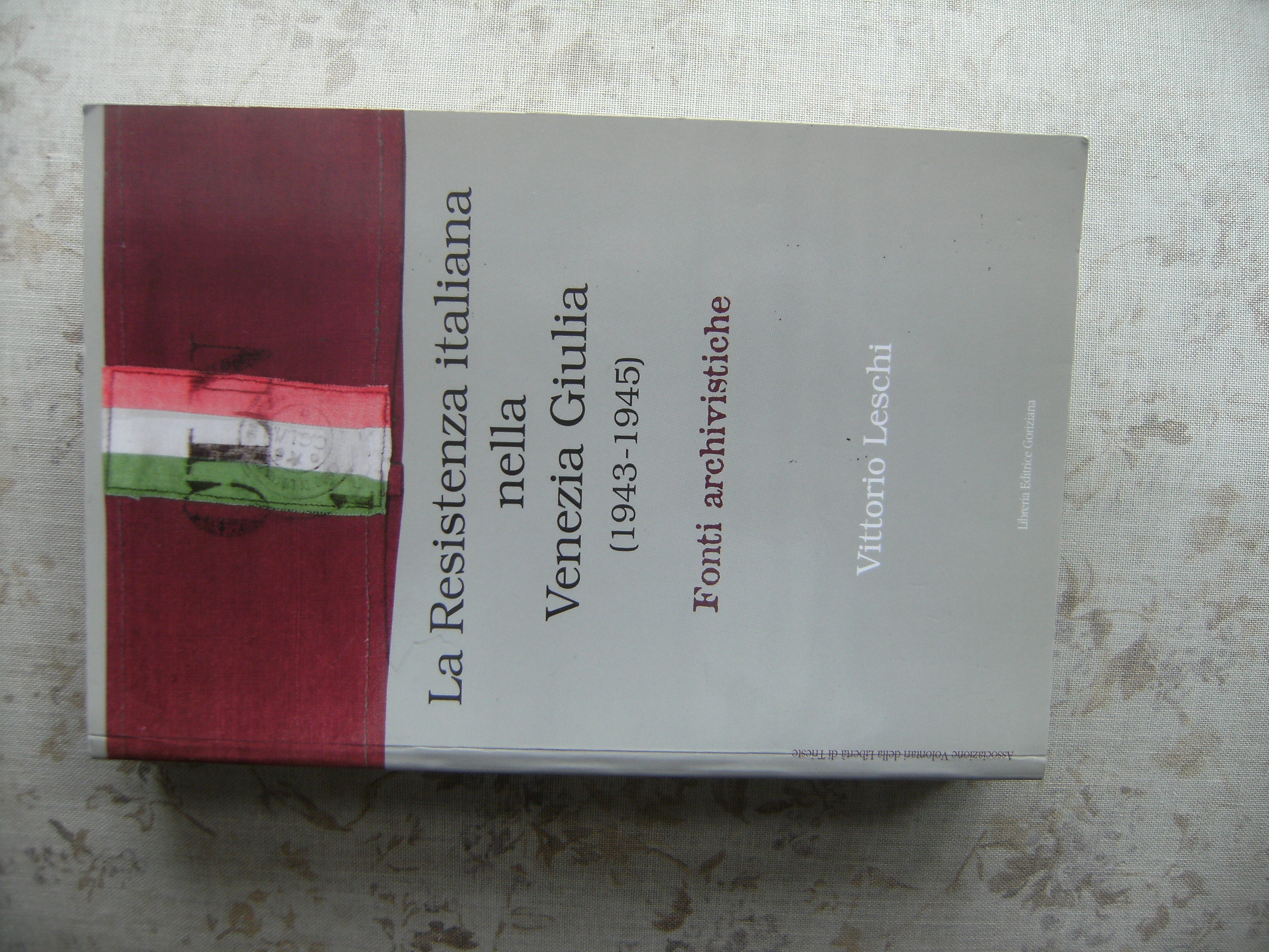 LA RESISTENZA ITALIANA NELLA VENEZIA GIULIA (1943-1945). FONTI ARCHIVISTICHE