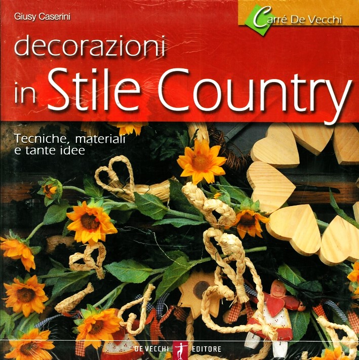 Decorazioni in stile country Tecniche, materiali e tante idee