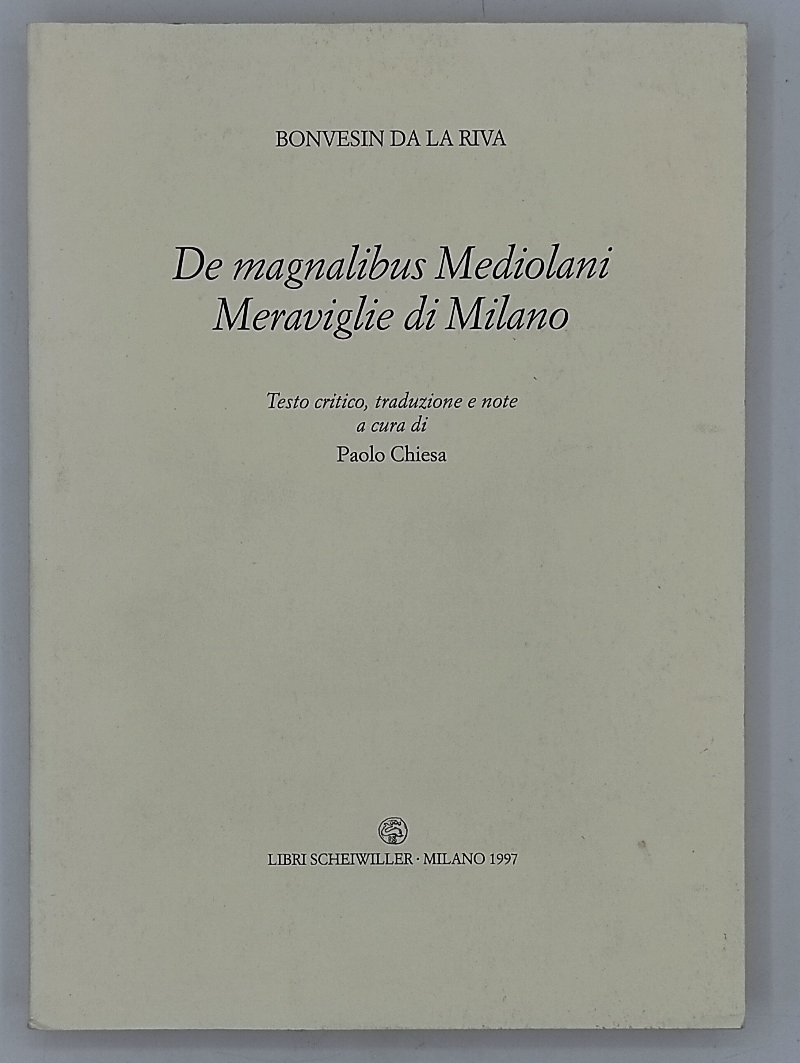 De magnalibus mediolani. Meraviglie di Milano