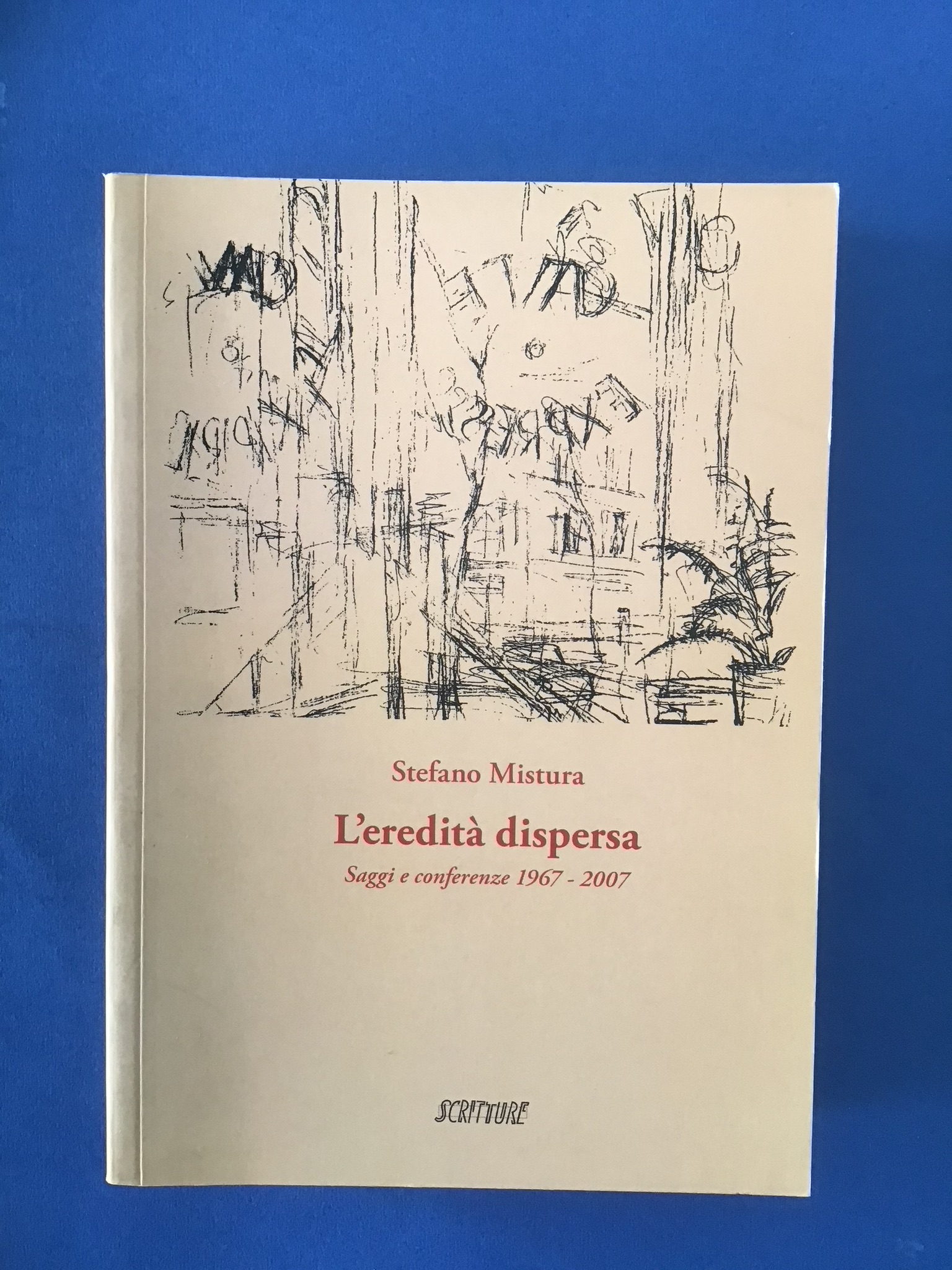 L'EREDITA' DISPERSA. SAGGI E CONFERENZE 1967-2007