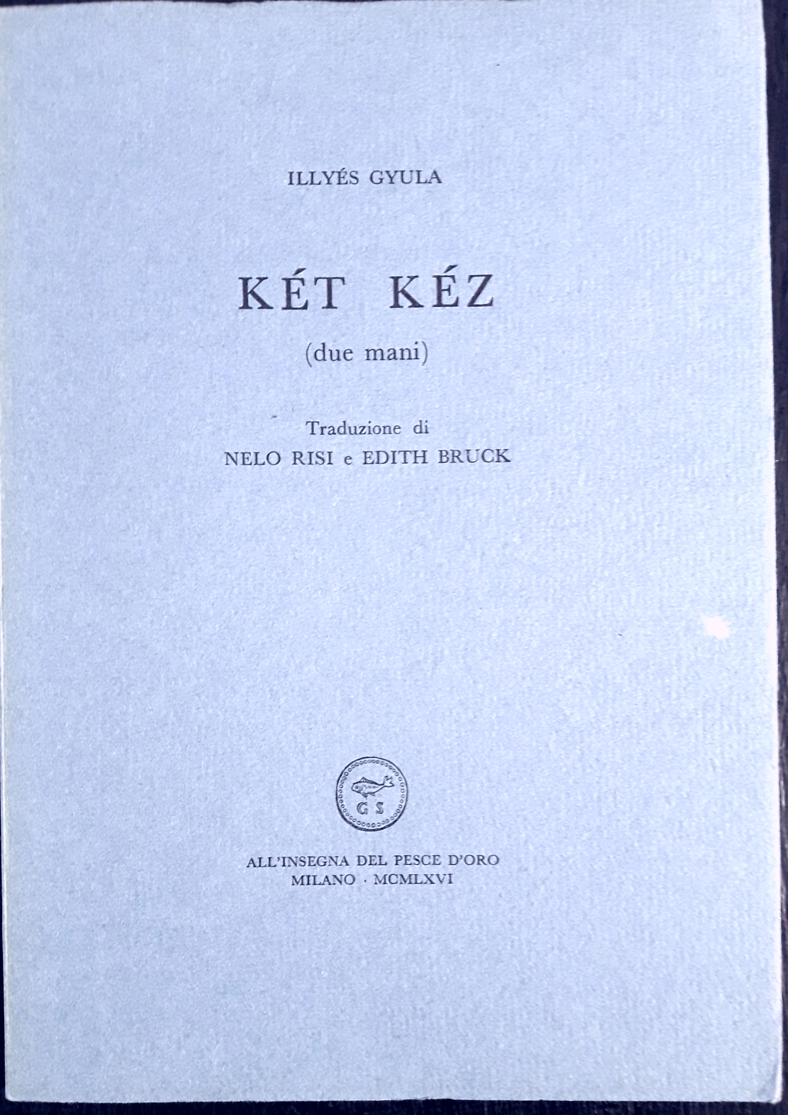 Két Kéz (due mani). Traduzione di Nelo Risi e Edith …