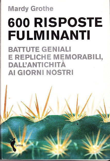 600 RISPOSTE FULMINANTI - BATTUTE GENIALI E REPLICHE MEMORABILI, DALL' …